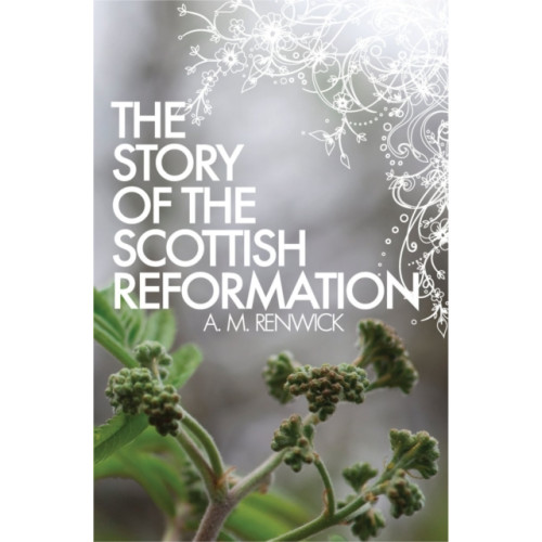 Christian Focus Publications Ltd The Story of the Scottish Reformation (häftad, eng)