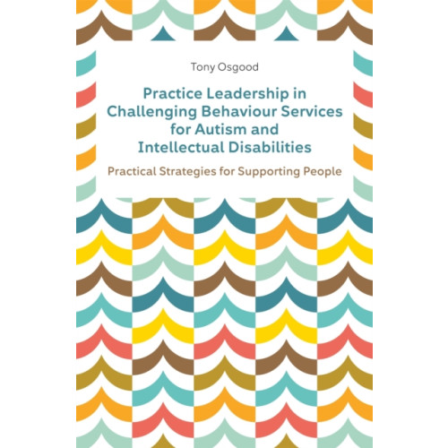 Jessica kingsley publishers Practice Leadership in Challenging Behaviour Services for Autism and Intellectual Disabilities (häftad, eng)