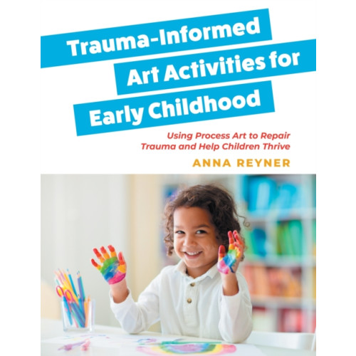 Jessica kingsley publishers Trauma-Informed Art Activities for Early Childhood (häftad, eng)