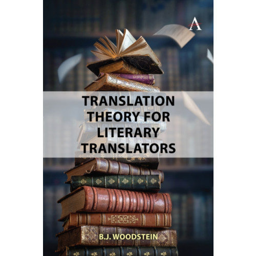 Anthem press Translation Theory for Literary Translators (häftad, eng)