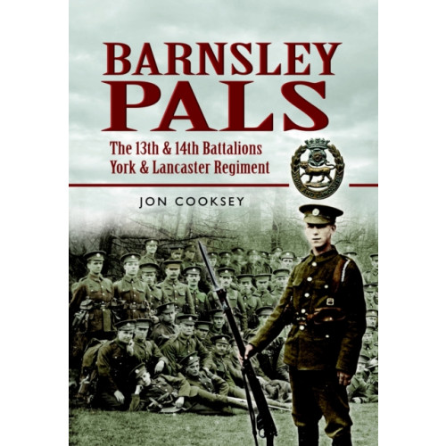 Pen & Sword Books Ltd Barnsley Pals: The 13th & 14th Battalions York & Lancaster Regiment (häftad, eng)
