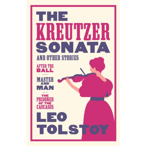 Alma Books Ltd The Kreutzer Sonata and Other Stories: New Translation (häftad, eng)