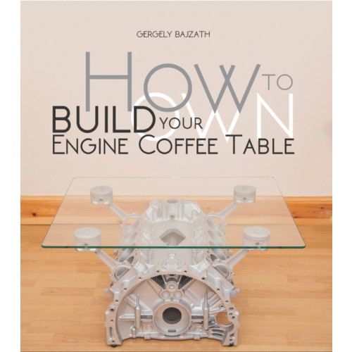 David & Charles How to Build Your Own Engine Coffee Table (häftad, eng)