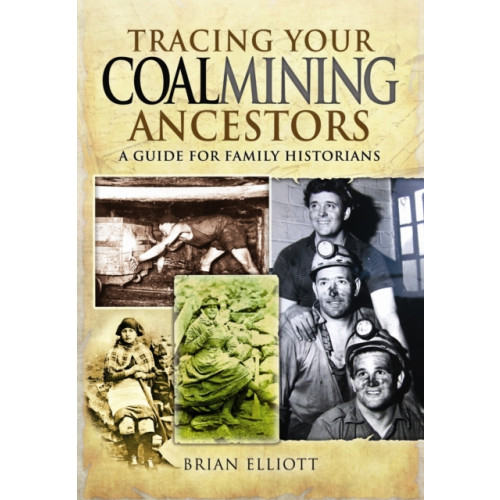 Pen & Sword Books Ltd Tracing Your Coalmining Ancestors: A Guide for Family Historians (häftad, eng)