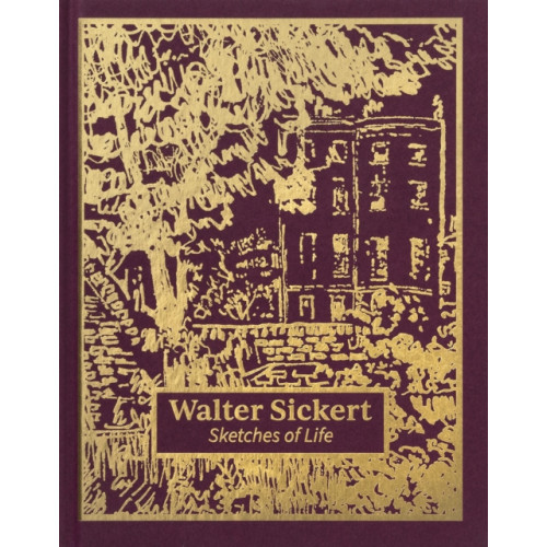 Tate Publishing Walter Sickert: Sketches of Life (inbunden, eng)