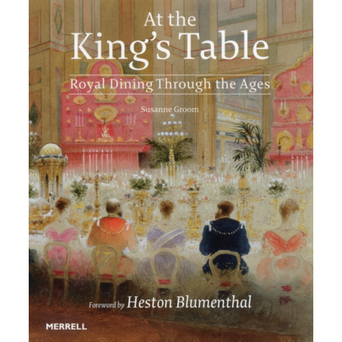 Merrell Publishers Ltd At the King's Table: Royal Dining Through the Ages (inbunden, eng)