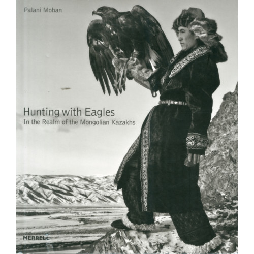 Merrell Publishers Ltd Hunting with Eagles: In the Realm of the Mongolian Kazakhs (inbunden, eng)