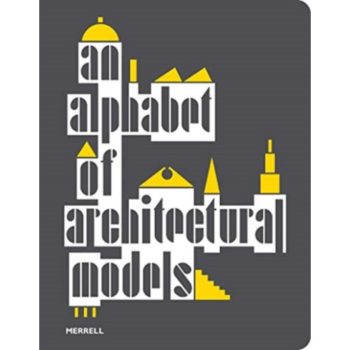 Merrell Publishers Ltd An Alphabet of Architectural Models (häftad, eng)