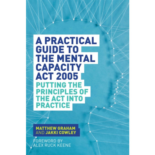 Jessica kingsley publishers A Practical Guide to the Mental Capacity Act 2005 (häftad, eng)