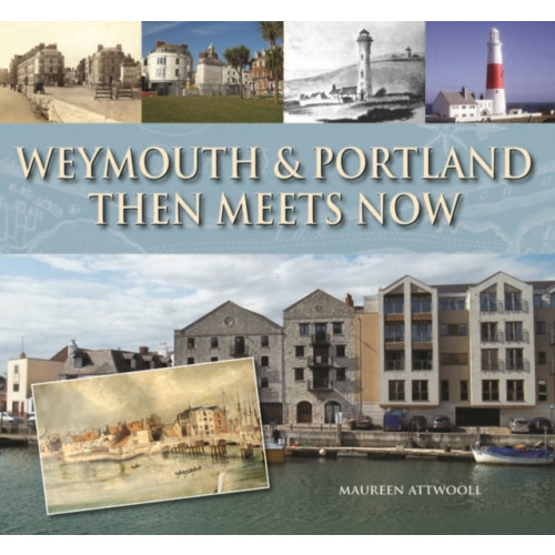 Halsgrove Weymouth & Portland Then Meets Now (inbunden, eng)