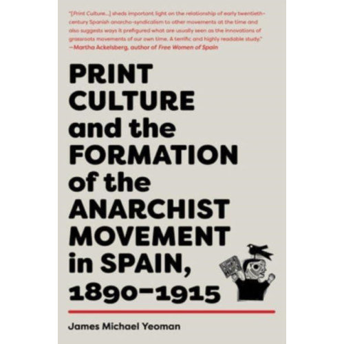 AK Press Print Culture and the Formation of the Anarchist Movement in Spain, 1890-1915 (häftad, eng)