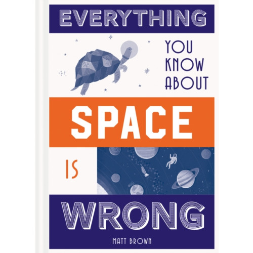 Batsford Ltd Everything You Know About Space is Wrong (inbunden, eng)