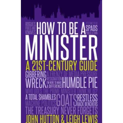 Biteback Publishing How to be a Minister (inbunden, eng)