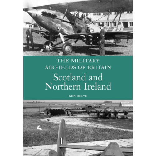 The Crowood Press Ltd The Military Airfields of Britain: Scotland and Northern Ireland (häftad, eng)