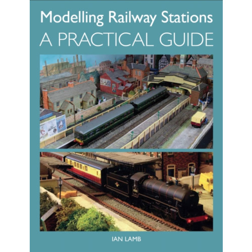 The Crowood Press Ltd Modelling Railway Stations (häftad, eng)