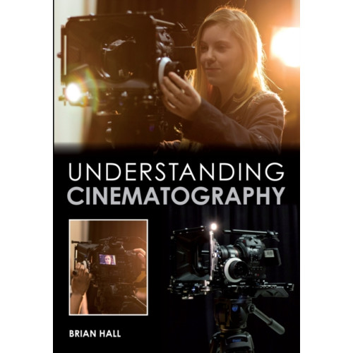 The Crowood Press Ltd Understanding Cinematography (häftad, eng)