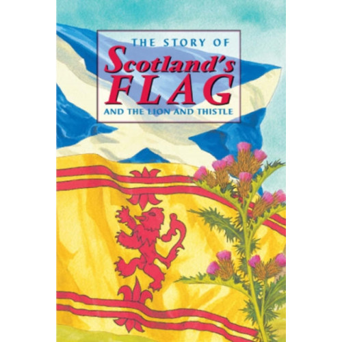 The Gresham Publishing Co. Ltd The Story of Scotland's Flag and the Lion and Thistle (inbunden, eng)