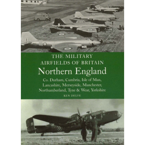 The Crowood Press Ltd Military Airfields of Britain: No.3, Northern England-cheshire/isle of Man/lancashire/manchester/ (häftad, eng)