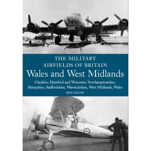 The Crowood Press Ltd The Military Airfields of Britain: Wales and West Midlands (häftad, eng)