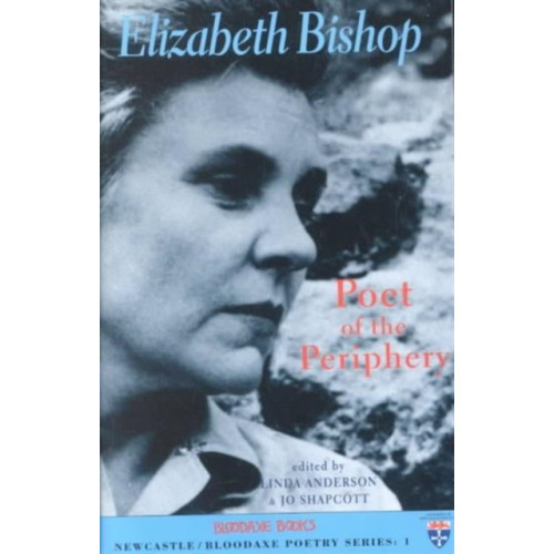 Bloodaxe Books Ltd Elizabeth Bishop: Poet of the Periphery (häftad, eng)