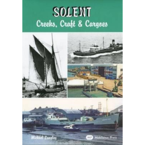 Middleton Press Solent - Creeks, Craft and Cargoes (inbunden, eng)