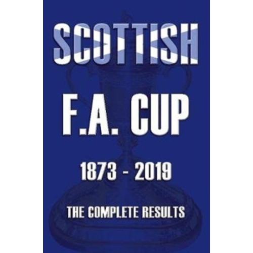 Soccer Books Ltd Scottish F.A.Cup 1873-2019 - The Complete Results (häftad, eng)