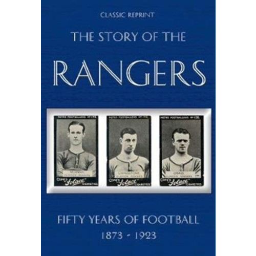 Soccer Books Ltd Classic Reprint : The Story of the Rangers - Fifty Years of Football 1873 to 1923 (häftad, eng)