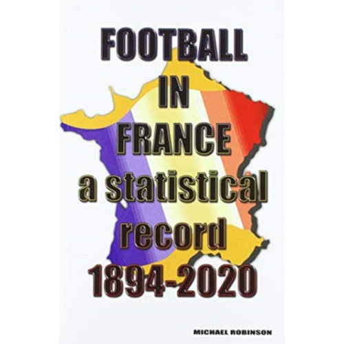 Soccer Books Ltd Football in France 1894-2020 (häftad, eng)