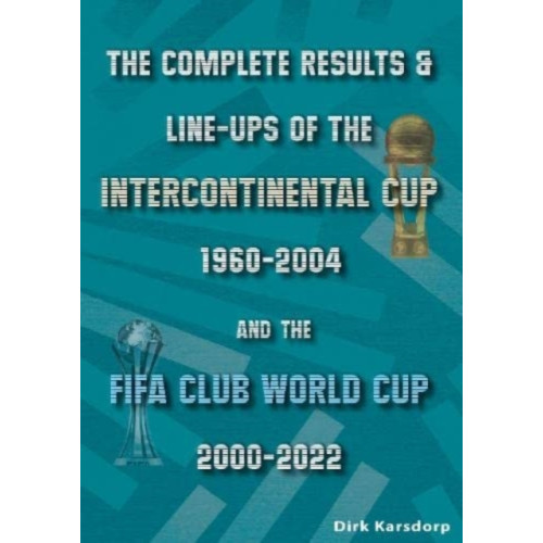 Soccer Books Ltd The Complete Results & Line-ups of the Intercontinental Cup 1960-2004 and the FIFA Club World Cup 2000-2022 (häftad, eng)