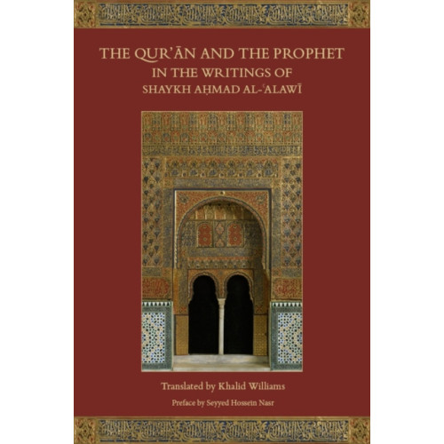 The Islamic Texts Society The Qur'an and the Prophet in the Writings of Shaykh Ahmad al-Alawi (inbunden, eng)