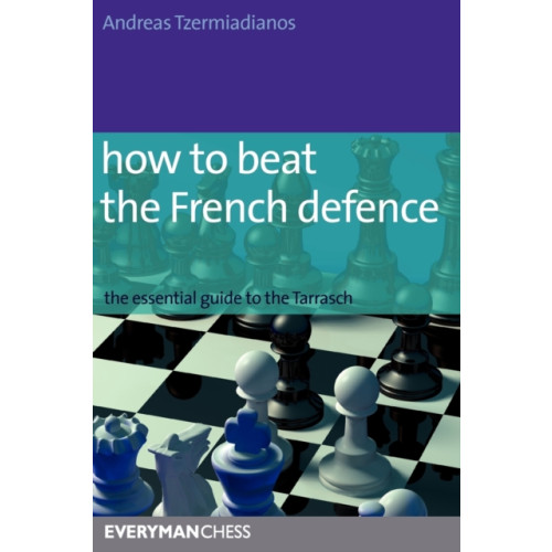 Everyman Chess How to Beat the French Defence (häftad, eng)