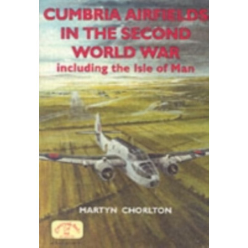 Countryside Books Cumbria Airfields in the Second World War (häftad, eng)