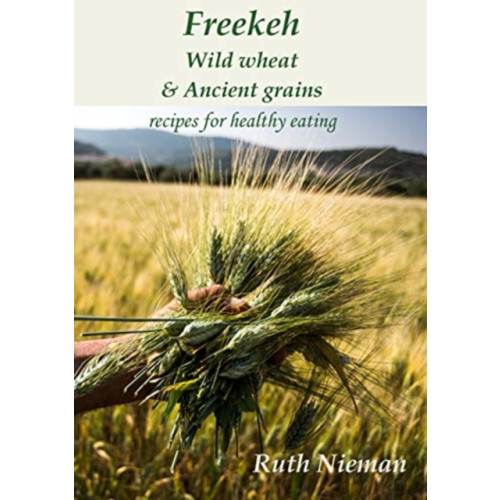 Marion Boyars Publishers Ltd Freekeh, Wild Wheat & Ancient Grains (häftad, eng)