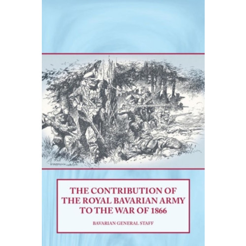 Helion & Company The Contribution of the Royal Bavarian Army to the War of 1866 (inbunden, eng)