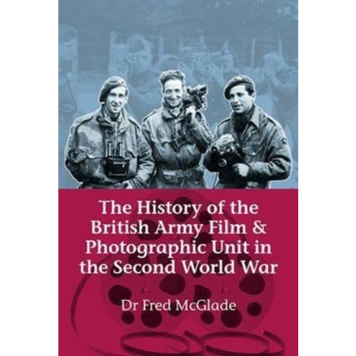 Helion & Company The History of the British Army Film and Photographic Unit in the Second World War (inbunden, eng)