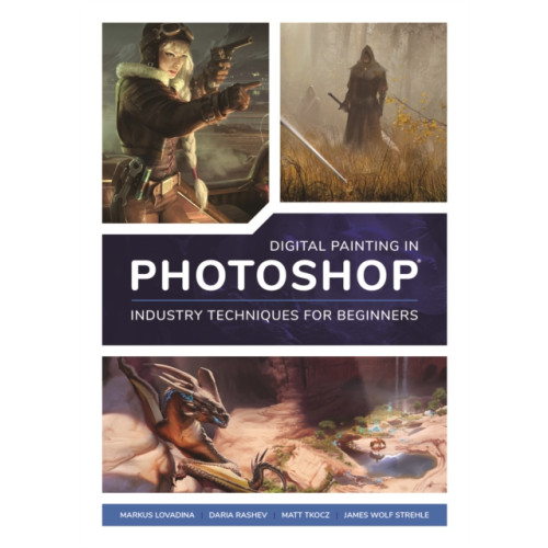 3DTotal Publishing Ltd Digital Painting in Photoshop: Industry Techniques for Beginners (häftad, eng)