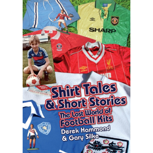 Pitch Publishing Ltd Got, Not Got: Shirt Tales & Short Stories (inbunden, eng)