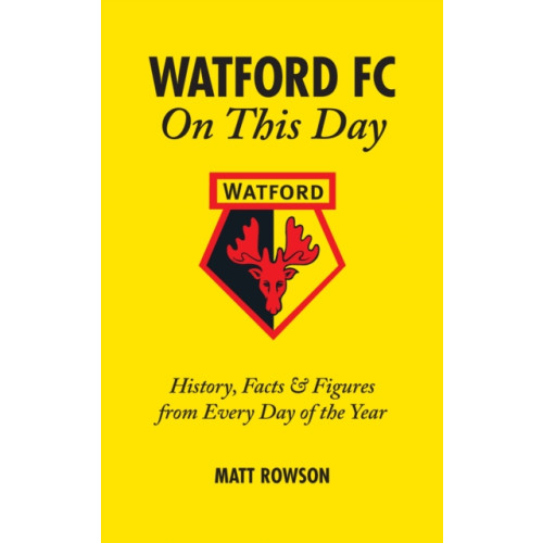 Pitch Publishing Ltd Watford FC On This Day (inbunden, eng)