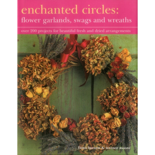 Anness publishing Enchanted Circles: Flower Garlands, Swags and Wreaths (inbunden, eng)