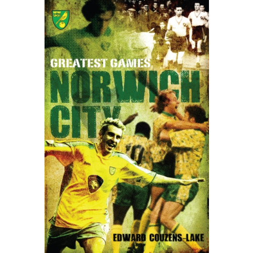 Pitch Publishing Ltd Norwich City Greatest Games (inbunden, eng)