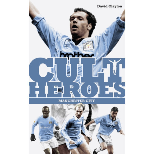 Pitch Publishing Ltd Manchester City Cult Heroes (häftad, eng)