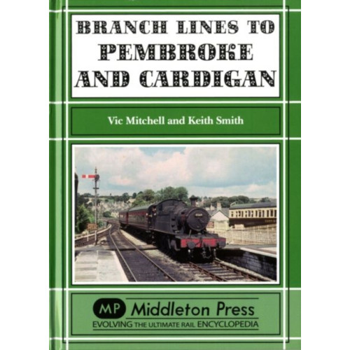 Middleton Press Branch Lines to Pembroke and Cardigan (inbunden, eng)