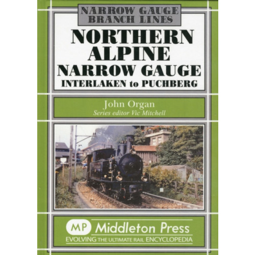 Middleton Press Northern Alpine Narrow Gauge (inbunden, eng)