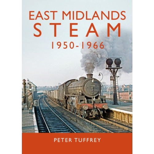 Great Northern Books Ltd East Midlands Steam 1950 - 1966 (inbunden, eng)