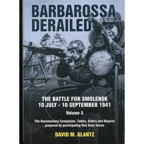 Helion & Company Barbarossa Derailed: The Battle for Smolensk 10 July-10 September 1941 (inbunden, eng)