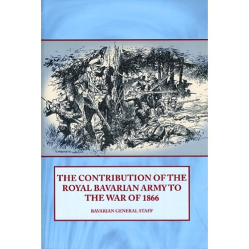 Helion & Company The Contribution of the Royal Bavarian Army to the War of 1866 (häftad, eng)