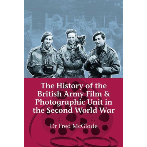 Helion & Company The History of the British Army Film & Photographic Unit in the Second World War (häftad, eng)