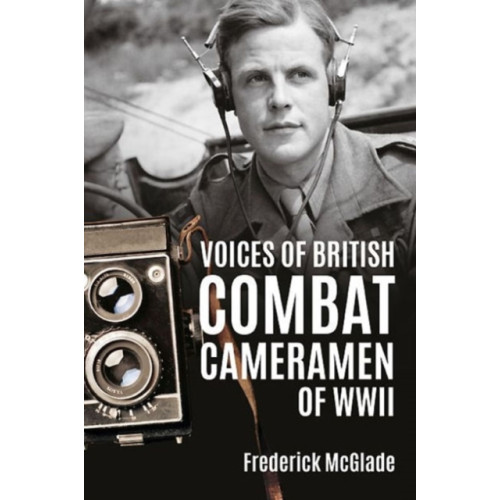 Helion & Company Voices of British Combat Cameramen of WWII (häftad, eng)