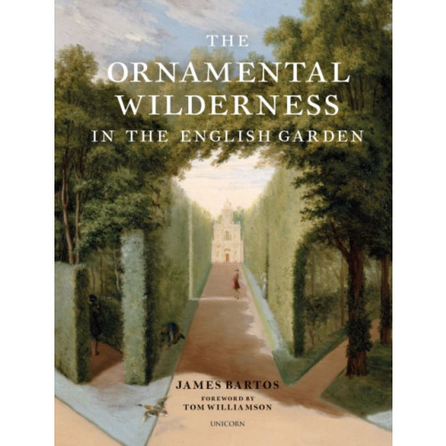 Unicorn Publishing Group The Ornamental Wilderness in the English Garden (inbunden, eng)