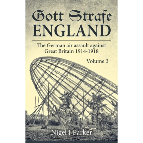 Helion & Company Gott Strafe England: The German Air Assault against Great Britain 1914–1918 (inbunden, eng)